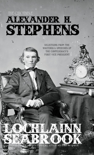 The Quotable Alexander H. Stephens: Selections