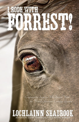 I Rode With Forrest!: Confederate Soldiers Who