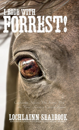 I Rode With Forrest!: Confederate Soldiers Who