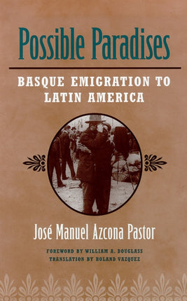 Possible Paradises: Basque Emigration to Latin America