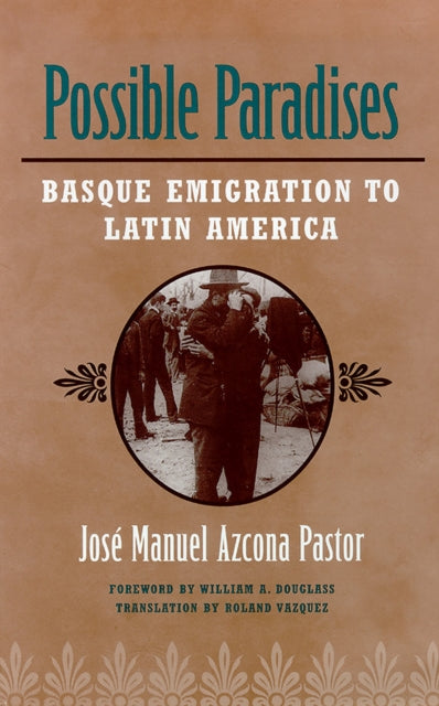 Possible Paradises: Basque Emigration to Latin America