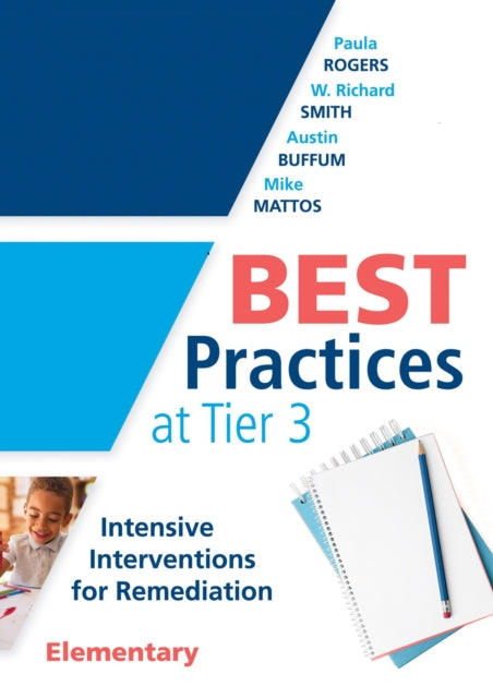 Best Practices at Tier 3 [Elementary]: Intensive Interventions for Remediation, Elementary (an Rti Model Guide for Implementing Tier 3 Interventions in Primary School Classrooms)