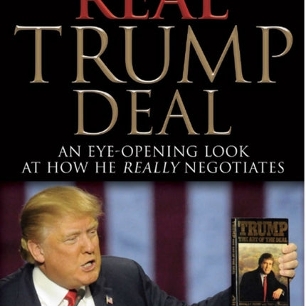 The Real Trump Deal: An Eye-Opening Look at How He Really Negotiates