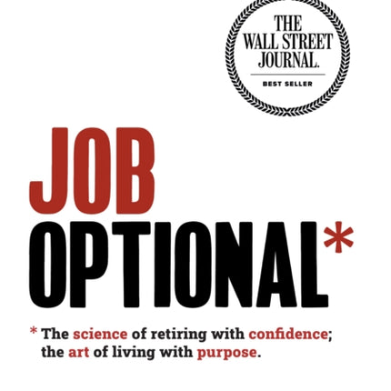 Job Optional*: *The science of retiring with confidence; the art of living with purpose.