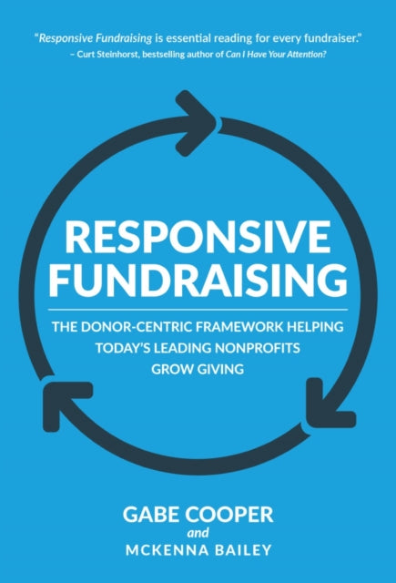 Responsive Fundraising: The Donor-Centric Framework Helping Today's Leading Nonprofits Grow Giving