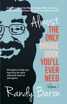 Almost the Only Bridge Book You'll Ever Need: Principles to Help You Have Fun, Be More Ethical & Improve Your Game.