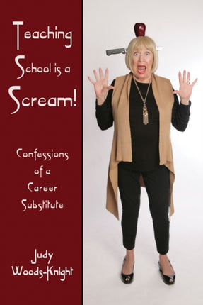 Teaching School is a Scream!: Confessions of a Substitute Teacher