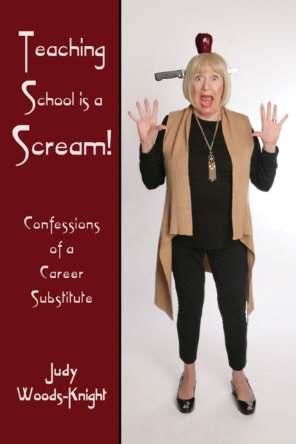 Teaching School is a Scream!: Confessions of a Substitute Teacher