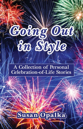 Going Out in Style: A Collection of Celebration-of-Life Stories