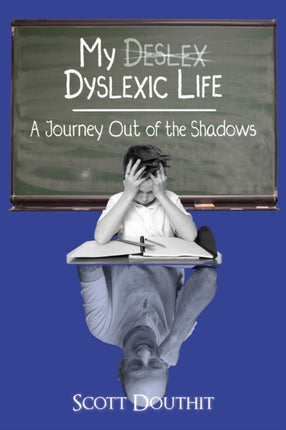 My Dyslexic Life: A Journey Out of the Shadows