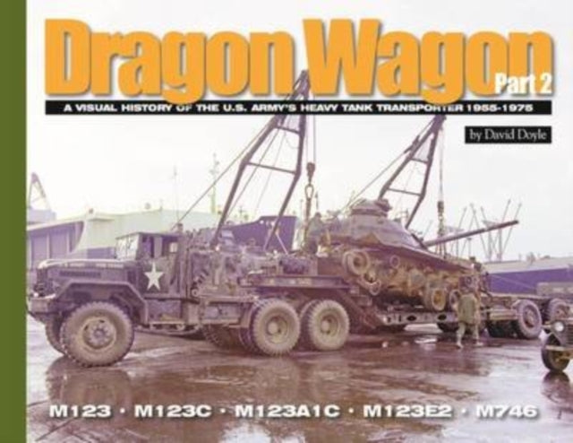 Dragon Wagon, Part 2: A Visual History of the U.S. Army’s Heavy Tank Transporter 1955-1975