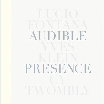 Audible Presence: Lucio Fontana, Yves Klein, Cy Twombly