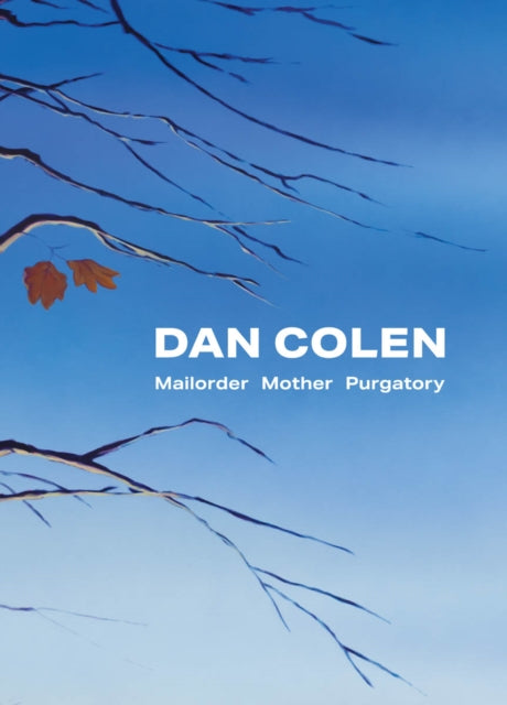 Dan Colen: Mailorder Mother Purgatory