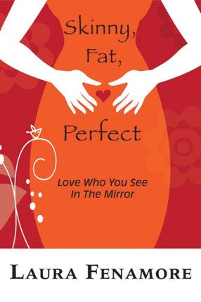 Skinny, Fat, Perfect: Love Who You See In The