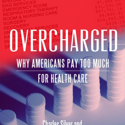 Overcharged Why Americans Pay Too Much for Health Care