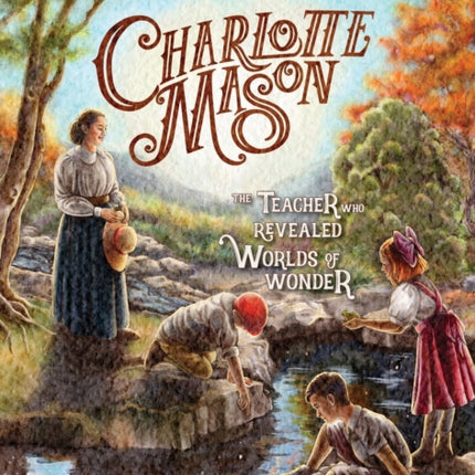 Charlotte Mason: The Teacher Who Revealed Worlds of Wonder