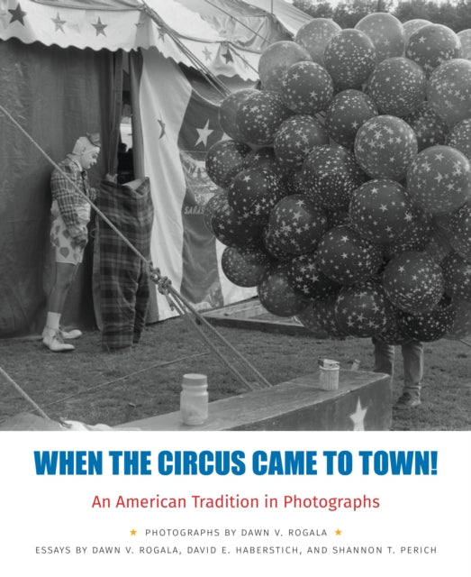 When the Circus Came to Town!: An American Tradition in Photographs