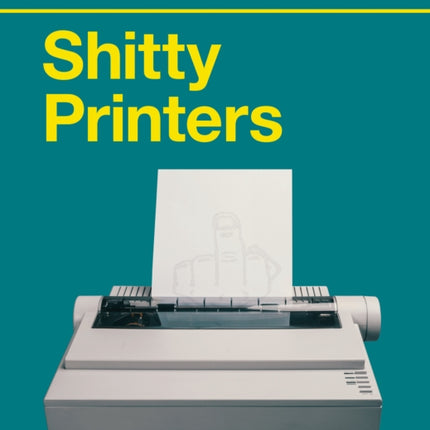 Sh*tty Printers