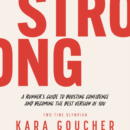 Strong: A Runner's Guide to Boosting Confidence and Becoming the Best Version of You