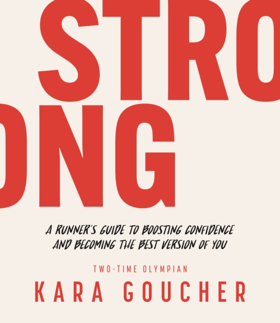 Strong: A Runner's Guide to Boosting Confidence and Becoming the Best Version of You