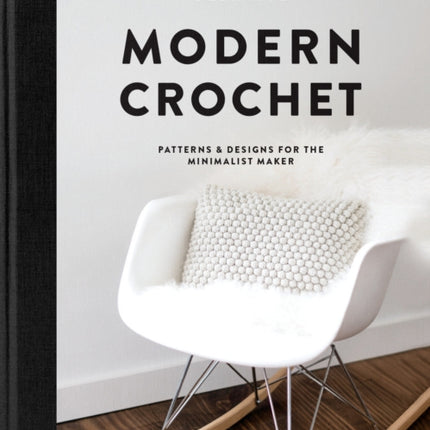 Modern Crochet: Patterns & Designs for the Minimalist Maker