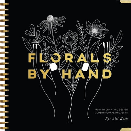 Florals By Hand: How to Draw and Design Modern Floral Projects