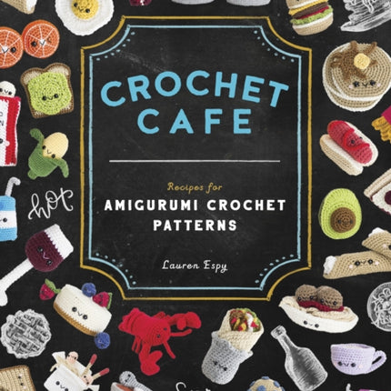 Crochet Cafe: Recipes for Amigurumi Crochet Patterns