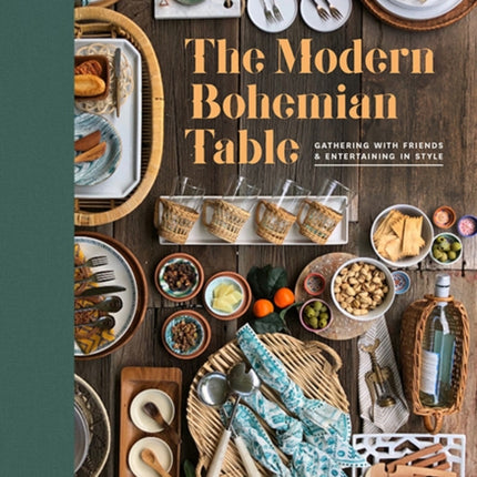 The Modern Bohemian Table: Gathering with Friends and Entertaining in Style