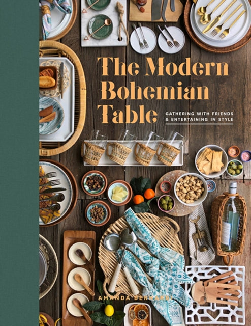 The Modern Bohemian Table: Gathering with Friends and Entertaining in Style