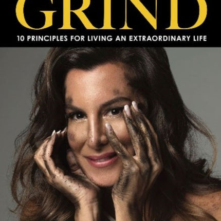 Grit & Grind: 10 Principles For Living An Extraordinary Life