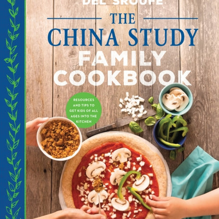 The China Study Family Cookbook: 100 Recipes to Bring Your Family to the Plant-Based Table