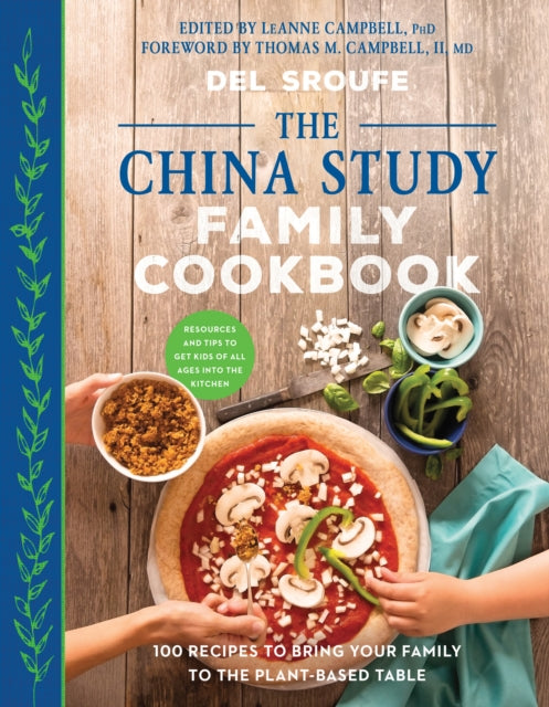 The China Study Family Cookbook: 100 Recipes to Bring Your Family to the Plant-Based Table