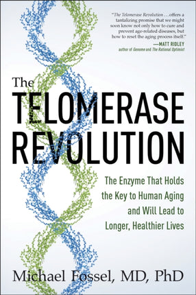 The Telomerase Revolution: The Enzyme That Holds the Key to Human Aging . . . and Will Soon Lead to Longer,  Healthier Lives