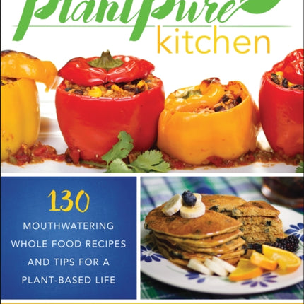 The PlantPure Kitchen: 130 Mouthwatering, Whole Food Recipes and Tips for a Plant-Based Life