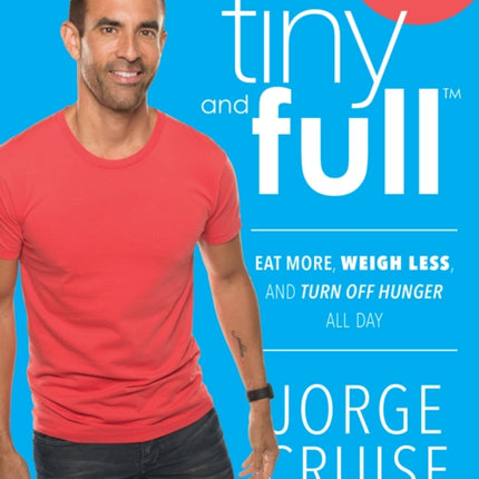 Tiny and Full: Eat More, Weigh Less, and Turn Off