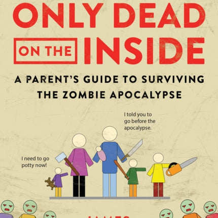 Only Dead on the Inside: A Parent's Guide to Surviving the Zombie Apocalypse