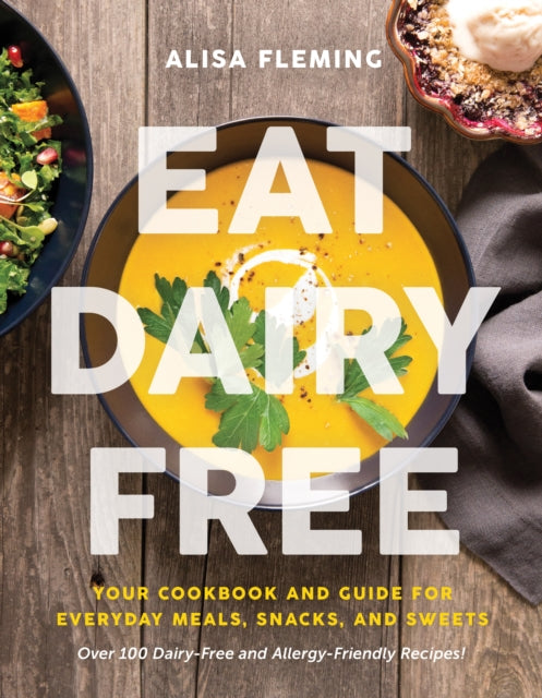 Eat Dairy Free: Your Essential Cookbook for