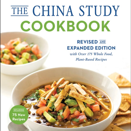 The China Study Cookbook: Revised and Expanded Edition with Over 175 Whole Food, Plant-Based Recipes