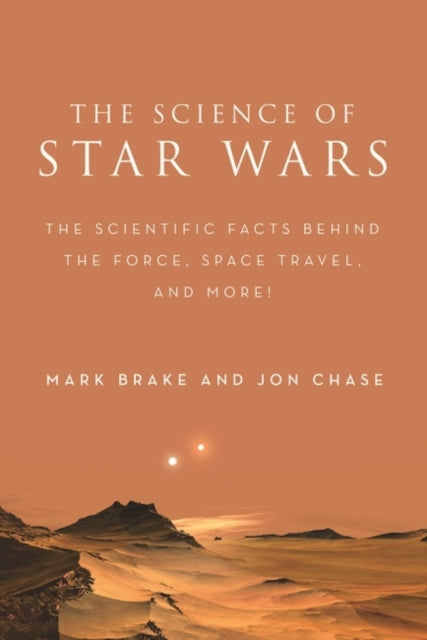 The Science of Star Wars: The Scientific Facts Behind the Force, Space Travel, and More!