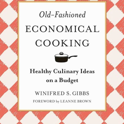 Old-Fashioned Economical Cooking: Healthy Culinary Ideas on a Budget