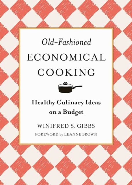 Old-Fashioned Economical Cooking: Healthy Culinary Ideas on a Budget