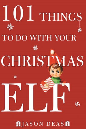 101 Things to Do with Your Christmas Elf