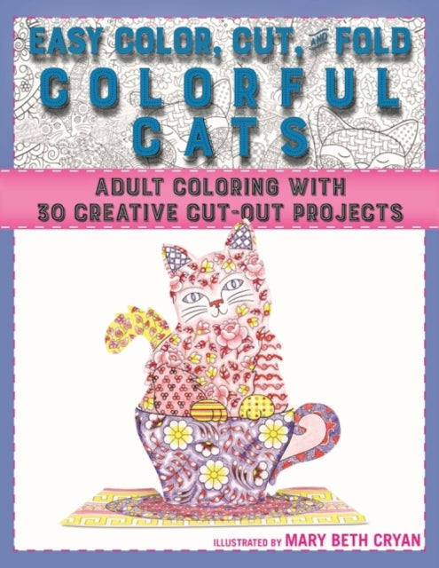 Easy Color, Cut, and Fold Colorful Cats: 30 Creative Cut-Out Projects for Everyone