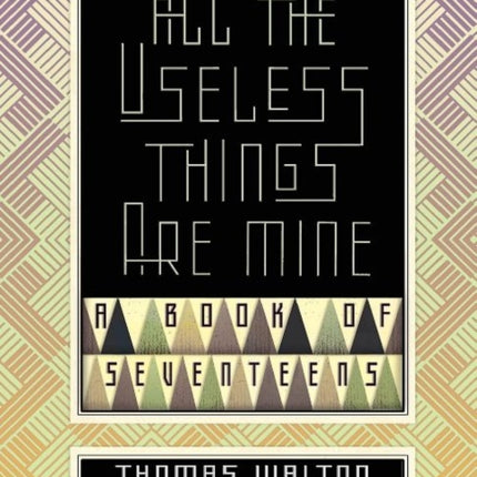 All the Useless Things are Mine: A Book of Seventeens