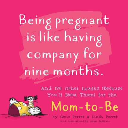 Mother to Be Being Pregnant is Like Having Company for Nine Months And 174 Other Laughs Because Youll Need Them for the Mom to Be Perrets Joke Book