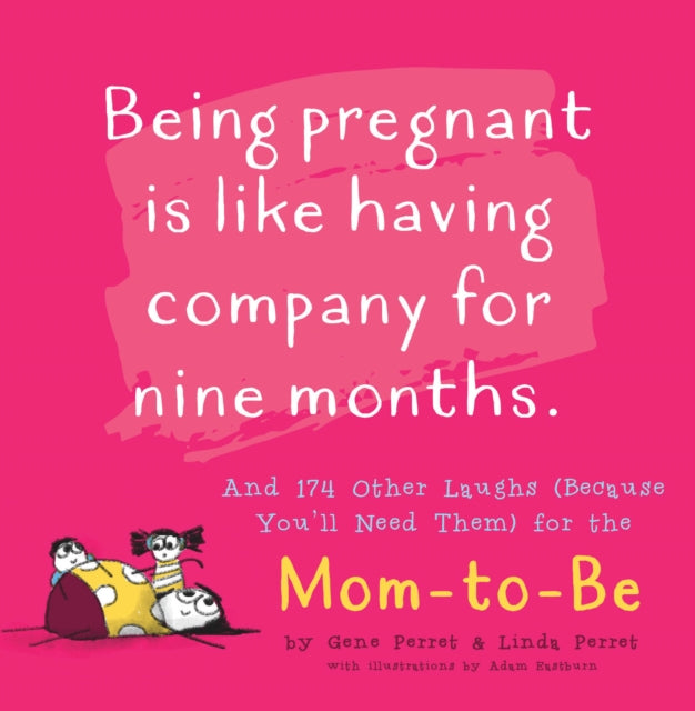 Mother to Be Being Pregnant is Like Having Company for Nine Months And 174 Other Laughs Because Youll Need Them for the Mom to Be Perrets Joke Book