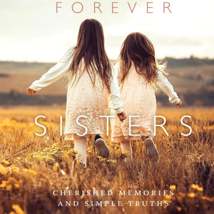 Forever Sisters: Cherished Memories and Simple Truths