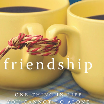 Friendship: One Thing in Life You Cannot Do Alone