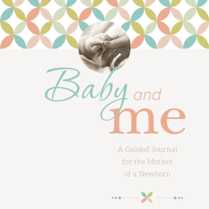 Baby and Me: A Guided Journal for the Mother of a Newborn