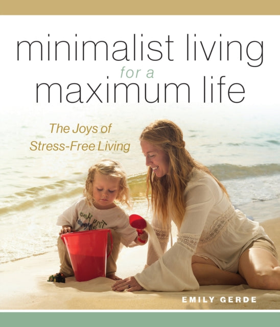 Minimalist Living for a Maximum Life: The Joys of Simple Living